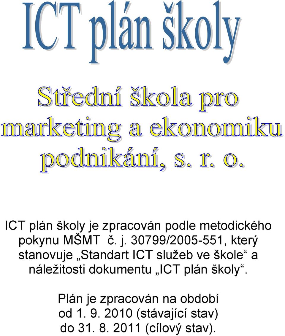 30799/2005-551, který stanovuje Standart ICT sluţeb ve škole a