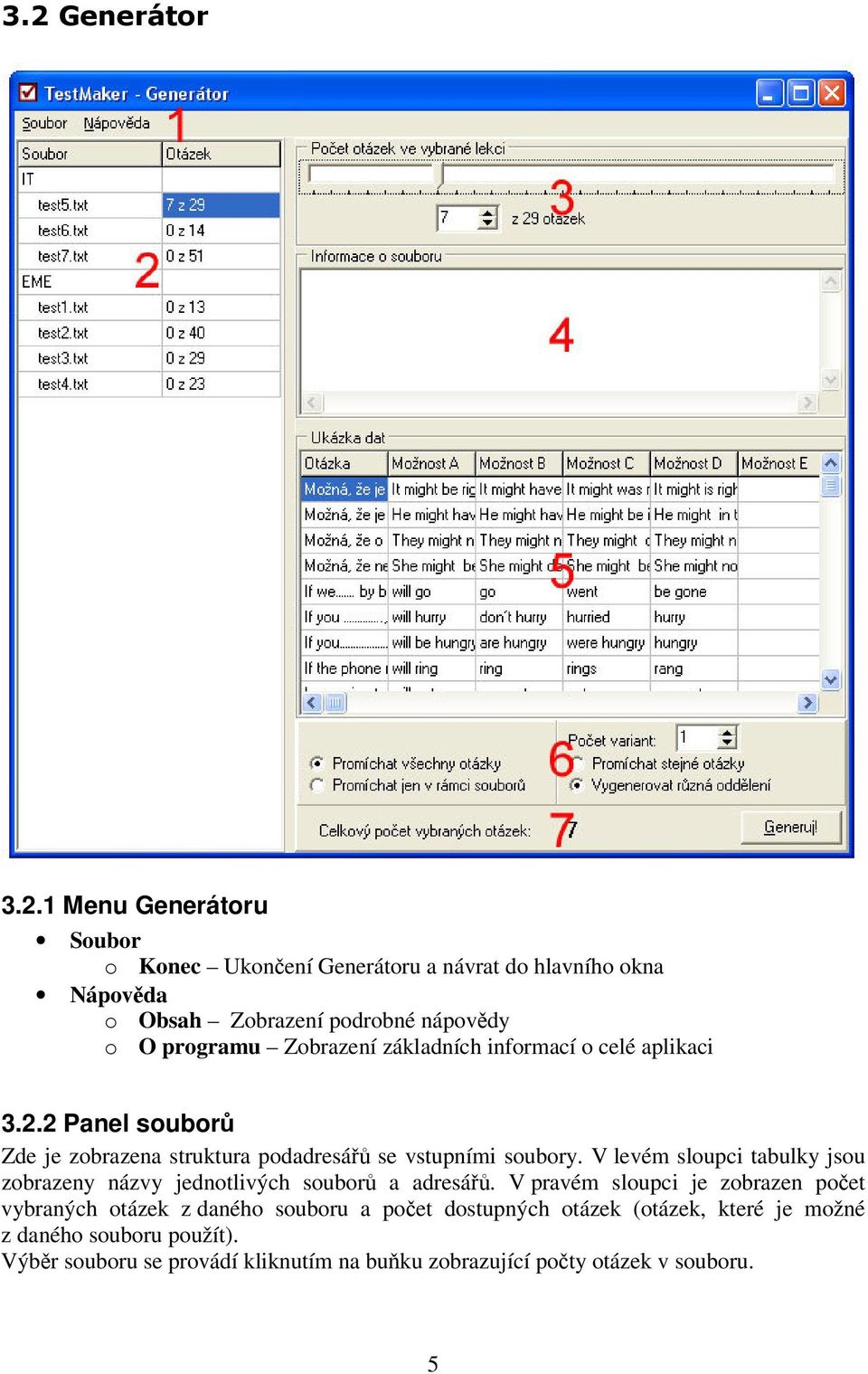 Zobrazení základních informací o celé aplikaci 3.2.2 Panel soubor Zde je zobrazena struktura podadresá se vstupními soubory.