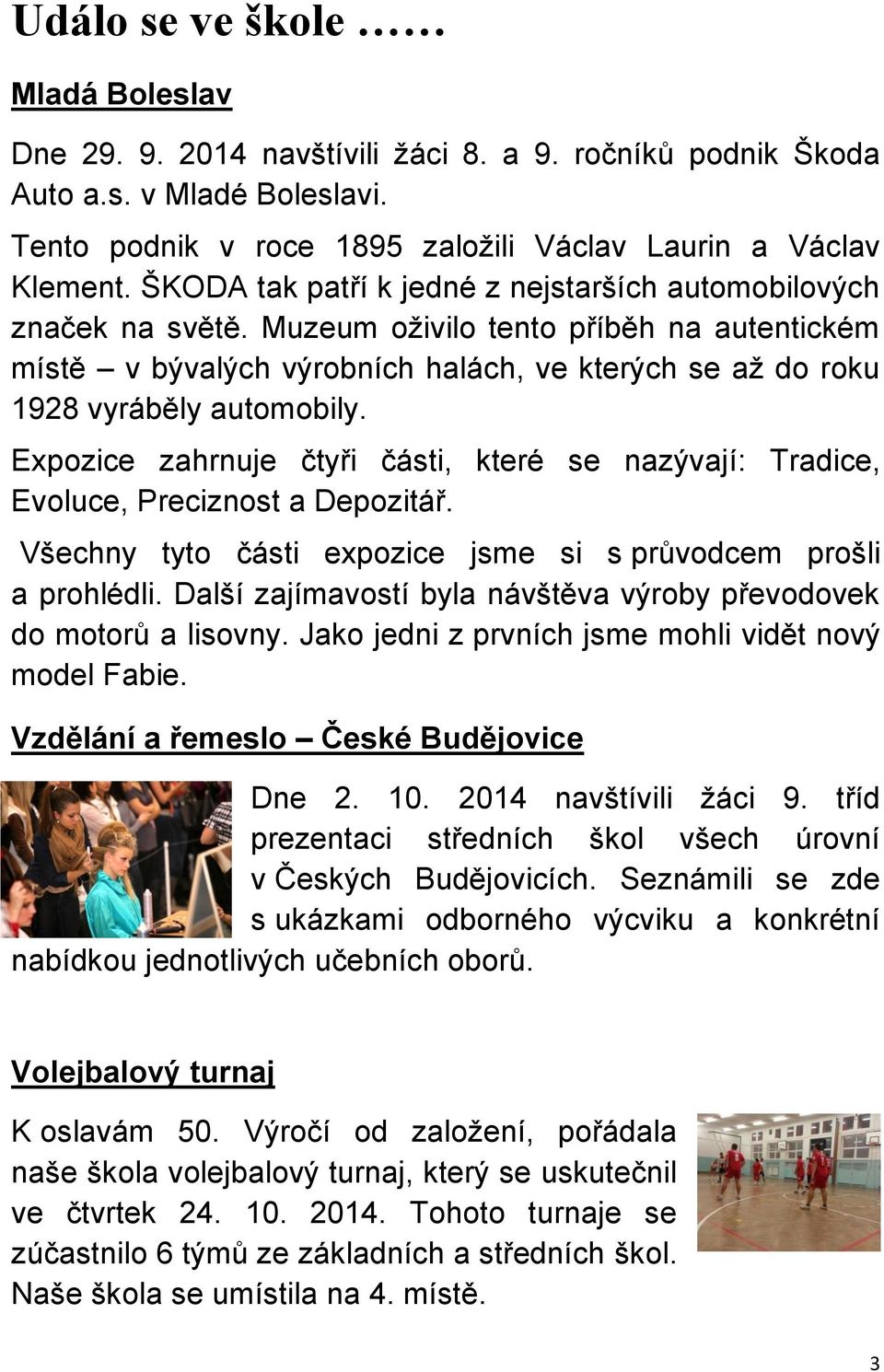 Expozice zahrnuje čtyři části, které se nazývají: Tradice, Evoluce, Preciznost a Depozitář. Všechny tyto části expozice jsme si s průvodcem prošli a prohlédli.