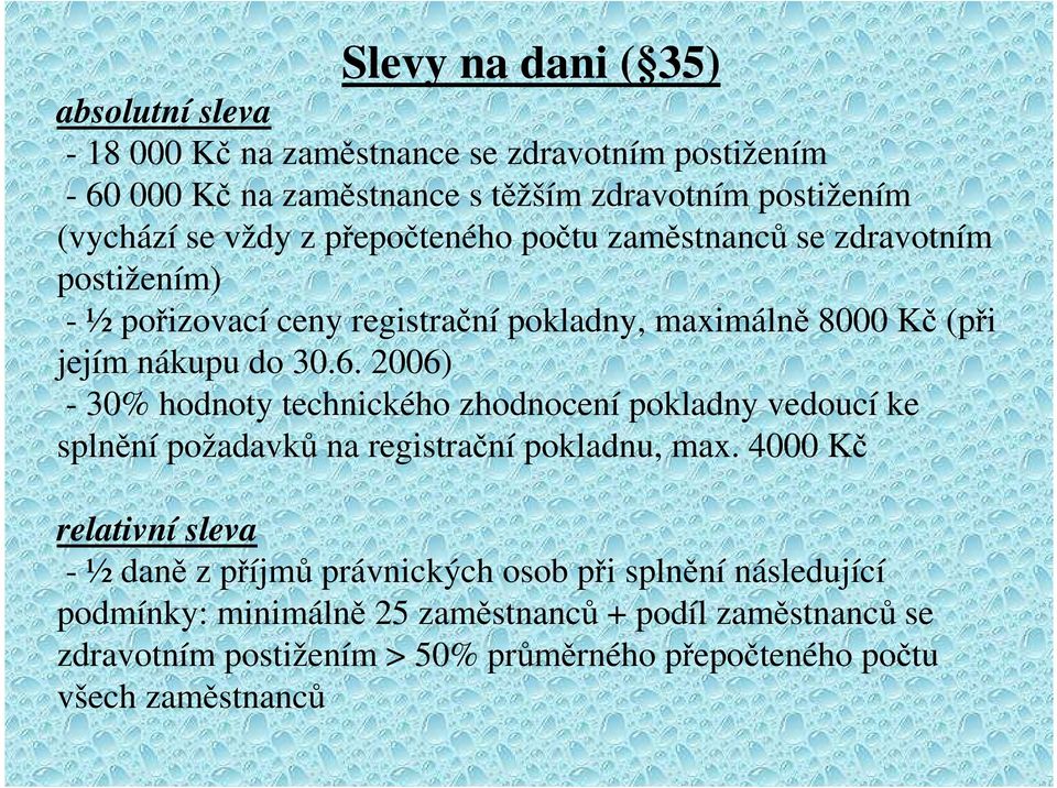 2006) - 30% hodnoty technického zhodnocení pokladny vedoucí ke splnění požadavků na registrační pokladnu, max.