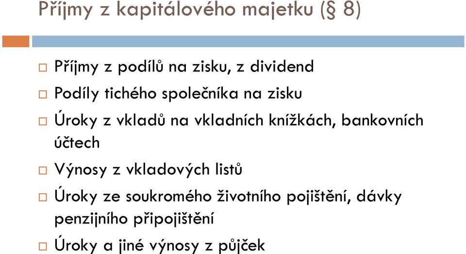 knížkách, bankovních účtech Výnosy z vkladových listů Úroky ze