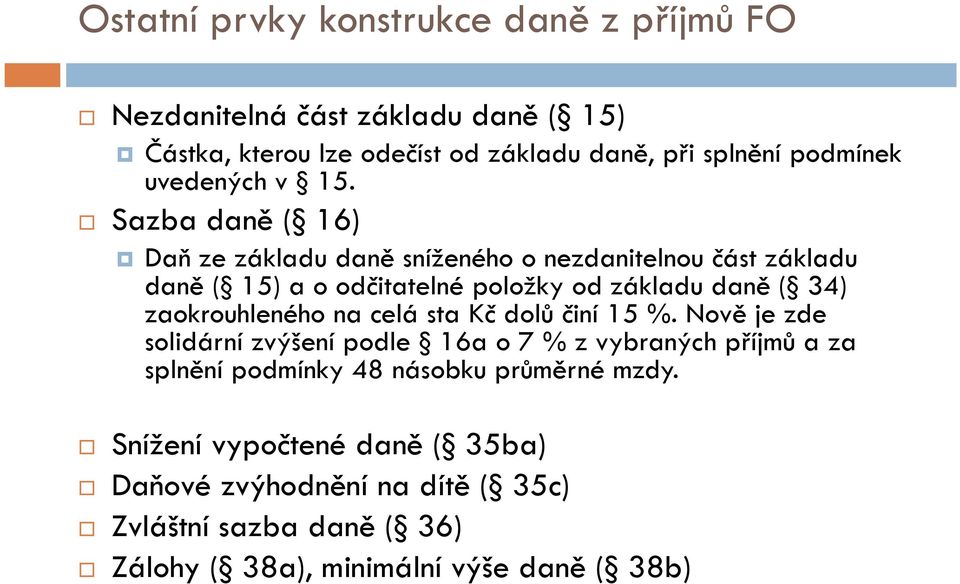 Sazba daně ( 16) Daň ze základu daně sníženého o nezdanitelnou část základu daně ( 15) a o odčitatelné položky od základu daně ( 34)