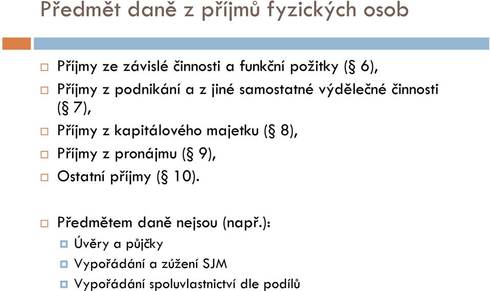 kapitálového majetku ( 8), Příjmy z pronájmu ( 9), Ostatní příjmy ( 10).