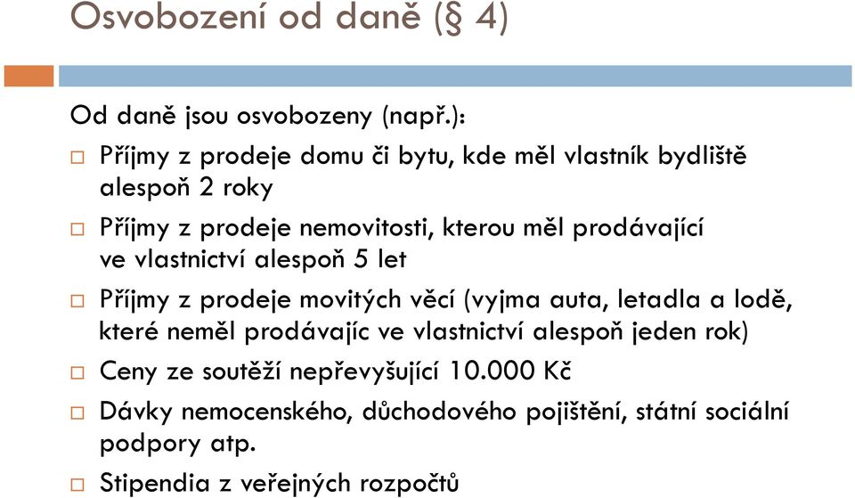 prodávající ve vlastnictví alespoň 5 let Příjmy z prodeje movitých věcí (vyjma auta, letadla a lodě, které neměl