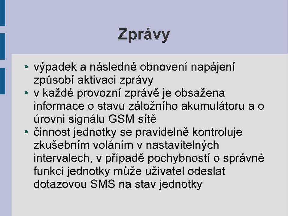 činnost jednotky se pravidelně kontroluje zkušebním voláním v nastavitelných intervalech,