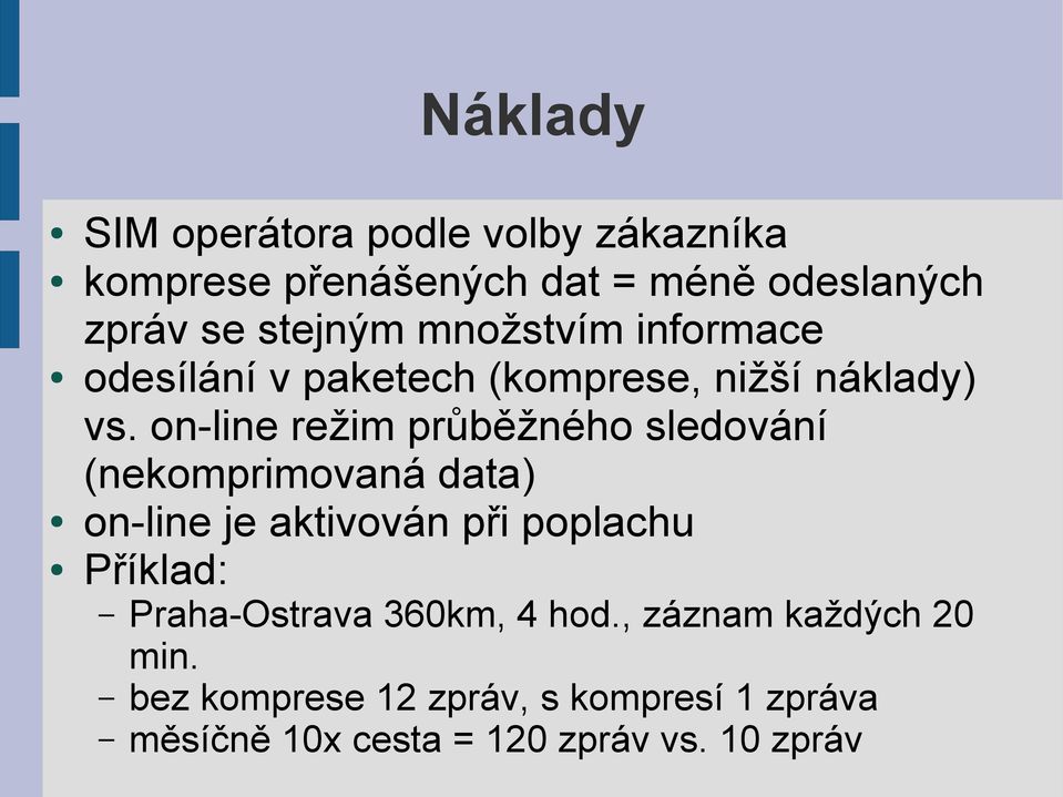 on-line režim průběžného sledování (nekomprimovaná data) on-line je aktivován při poplachu Příklad: