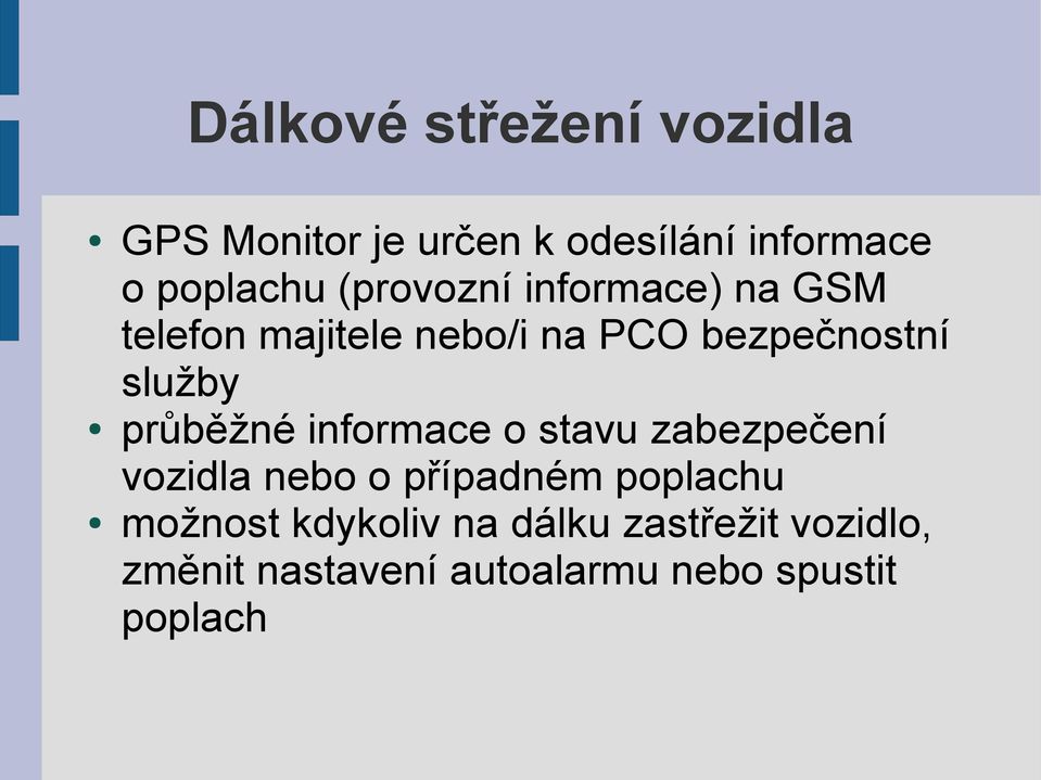 průběžné informace o stavu zabezpečení vozidla nebo o případném poplachu možnost