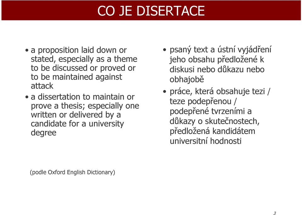 degree psaný text a ústní vyjádření jeh bsahu předlžené k diskusi neb důkazu neb bhajbě práce, která bsahuje tezi /