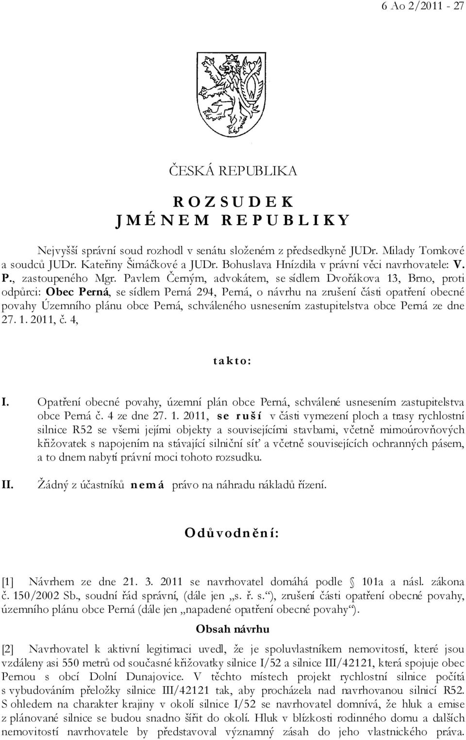 Pavlem Černým, advokátem, se sídlem Dvořákova 13, Brno, proti odpůrci: Obec Perná, se sídlem Perná 294, Perná, o návrhu na zrušení části opatření obecné povahy Územního plánu obce Perná, schváleného