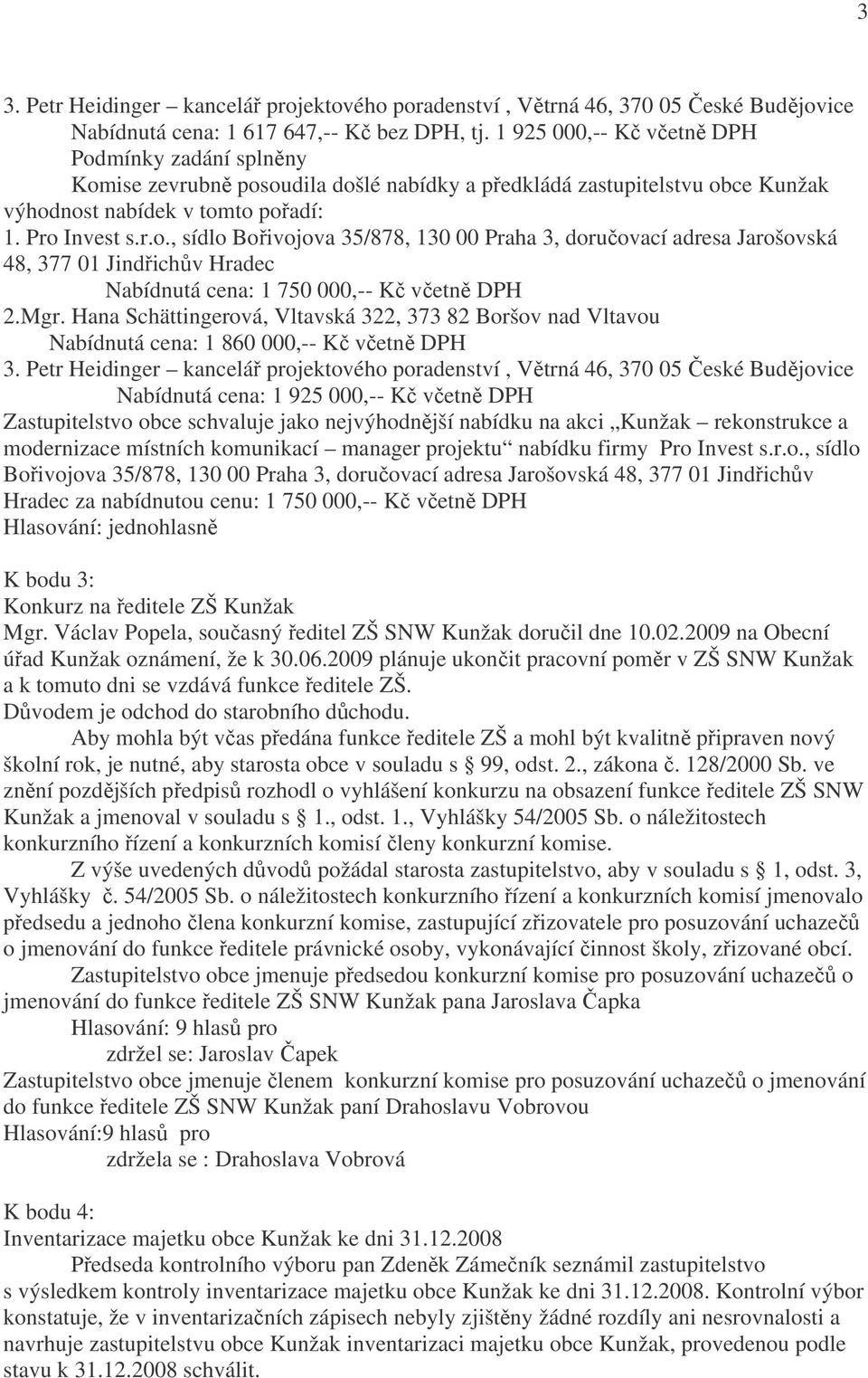 Mgr. Hana Schättingerová, Vltavská 322, 373 82 Boršov nad Vltavou Nabídnutá cena: 1 860 000,-- Kč včetně DPH 3.