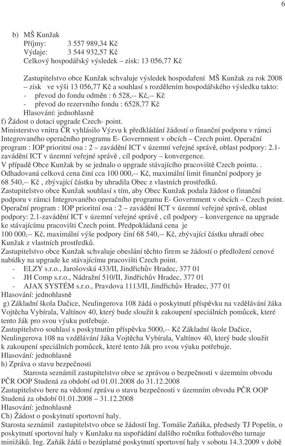 Ministerstvo vnitra ČR vyhlásilo Výzvu k předkládání žádostí o finanční podporu v rámci Integrovaného operačního programu E- Government v obcích Czech point.