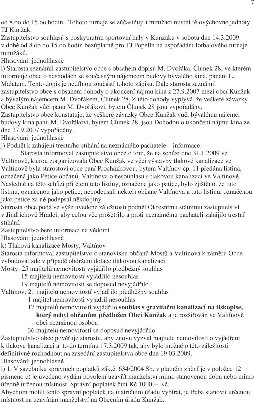 Dvořáka, Člunek 28, ve kterém informuje obec o neshodách se současným nájemcem budovy bývalého kina, panem L. Malátem. Tento dopis je nedílnou součástí tohoto zápisu.