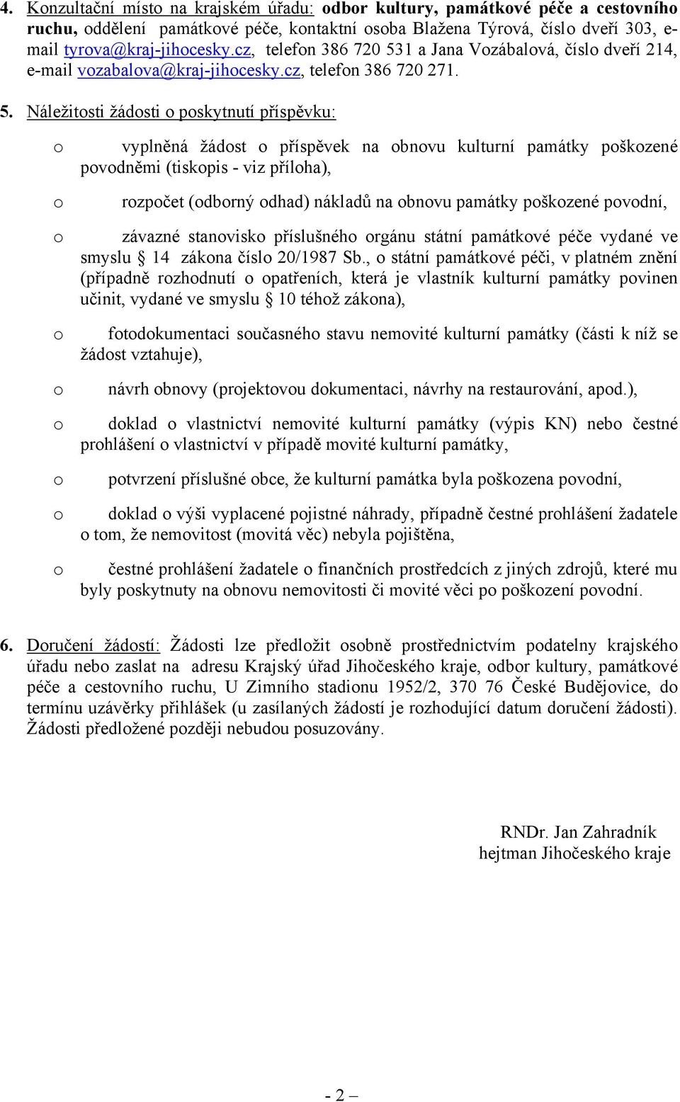 1 a Jana Vzábalvá, čísl dveří 214, e-mail vzabalva@kraj-jihcesky.cz, telefn 386 720 271. 5.