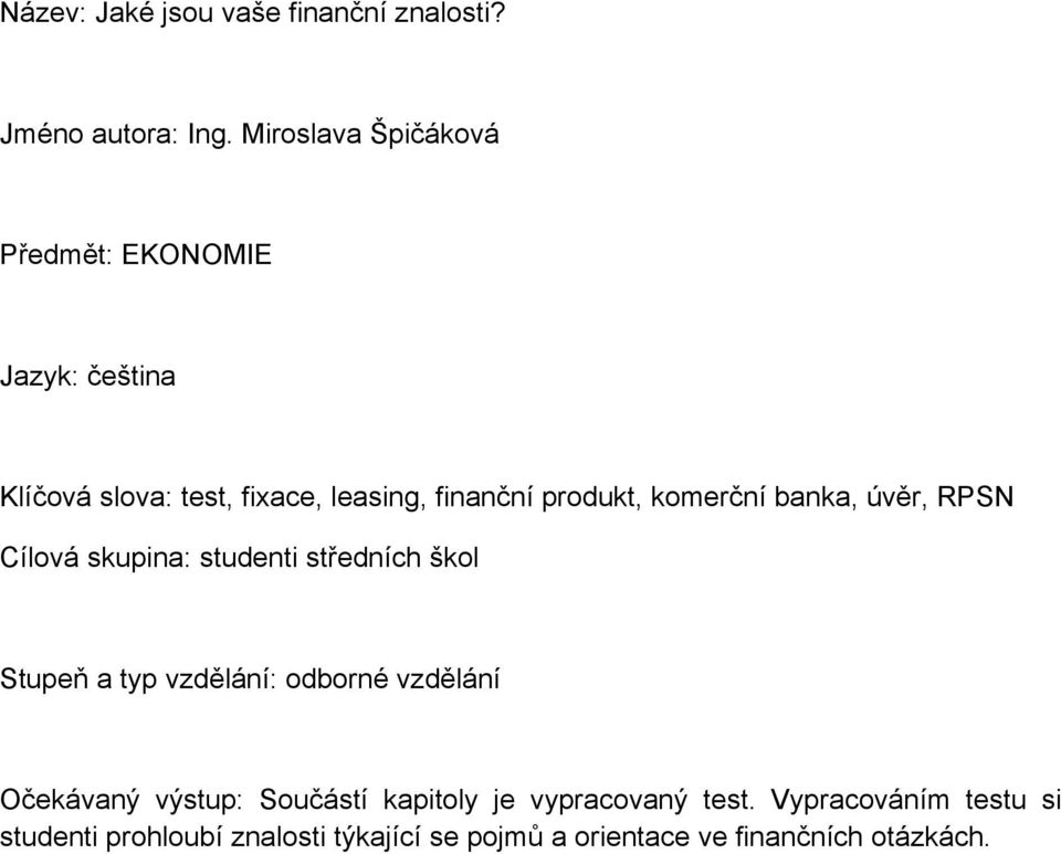 komerční banka, úvěr, RPSN Cílová skupina: studenti středních škol Stupeň a typ vzdělání: odborné vzdělání