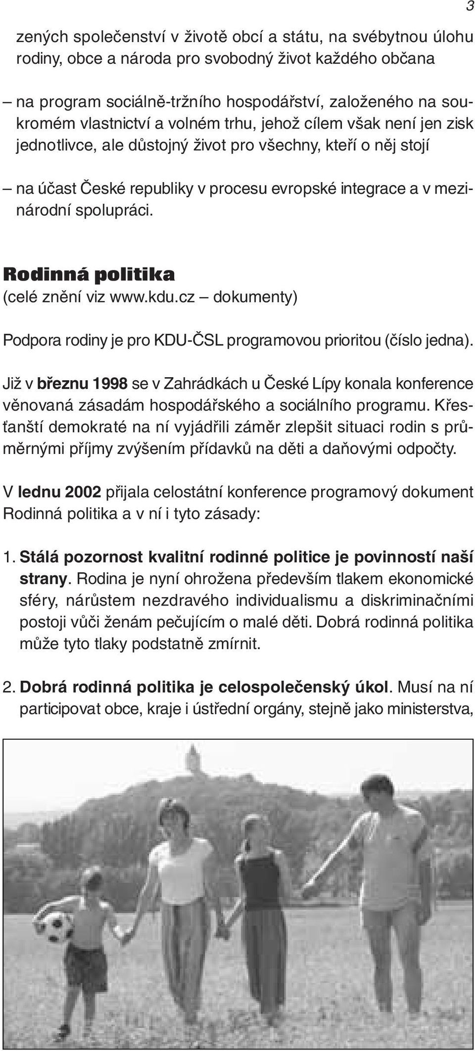 3 Rodinná politika (celé znění viz www.kdu.cz dokumenty) Podpora rodiny je pro KDU-ČSL programovou prioritou (číslo jedna).