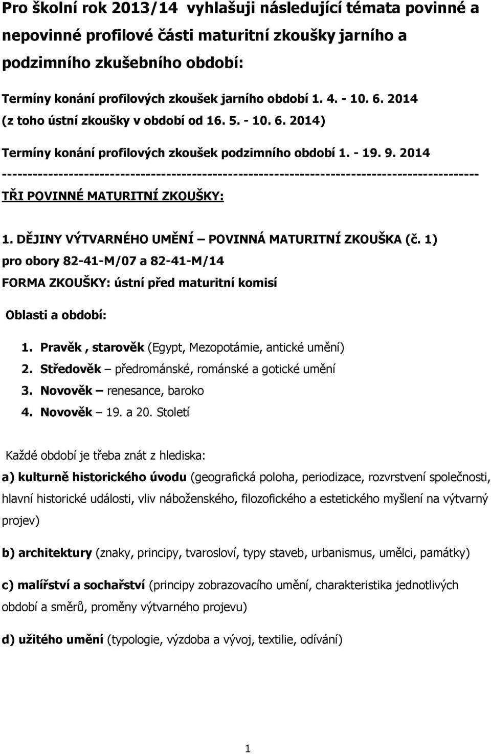 2014 --------------------------------------------------------------------------------------------- TŘI POVINNÉ MATURITNÍ ZKOUŠKY: 1. DĚJINY VÝTVARNÉHO UMĚNÍ POVINNÁ MATURITNÍ ZKOUŠKA (č.