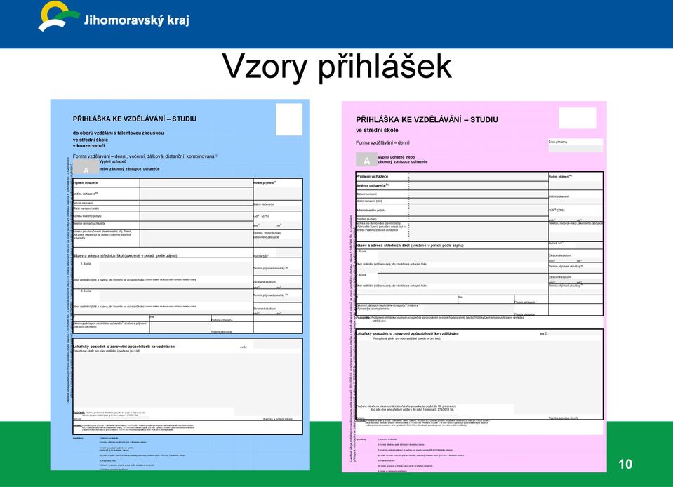 Vzory přihlášek PŘIHLÁŠKA KE VZDĚLÁVÁNÍ STUDIU do oborů vzdělání s talentovou zkouškou ve střední škole v konzervatoři PŘIHLÁŠKA KE VZDĚLÁVÁNÍ STUDIU ve střední škole Forma vzdělávání denní Číslo