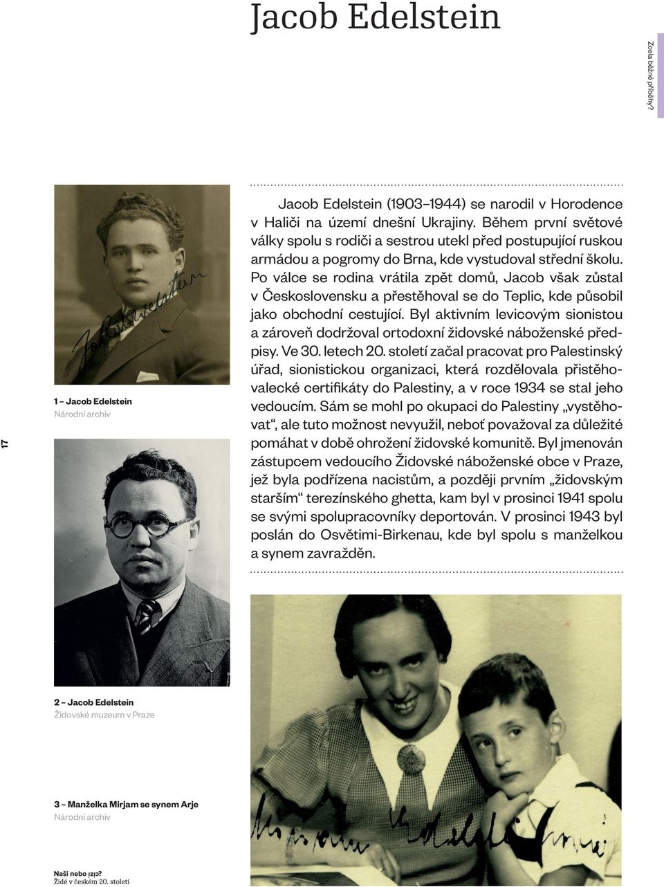 Po válce se rodina vrátila zpět domů, Jacob však zůstal v Československu a přestěhoval se do Teplic, kde působil jako obchodní cestující.