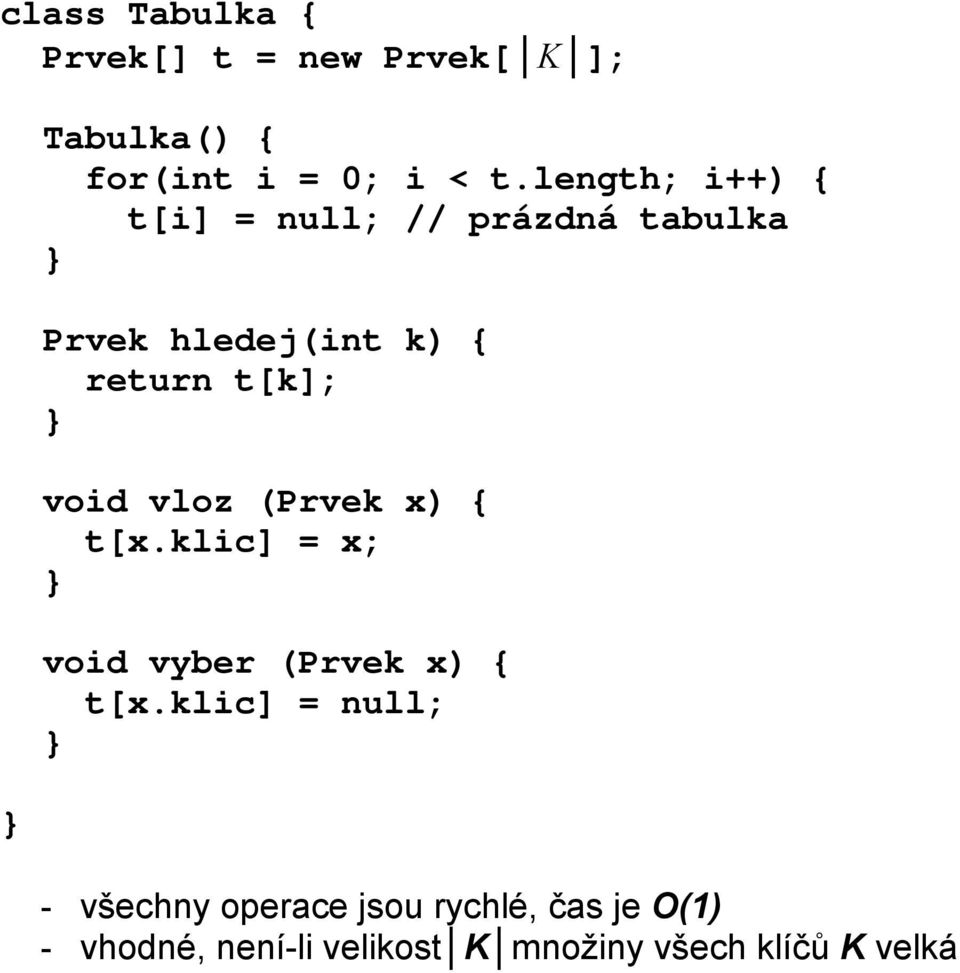 void vloz (Prvek x) { t[x.klic] = x; } void vyber (Prvek x) { t[x.