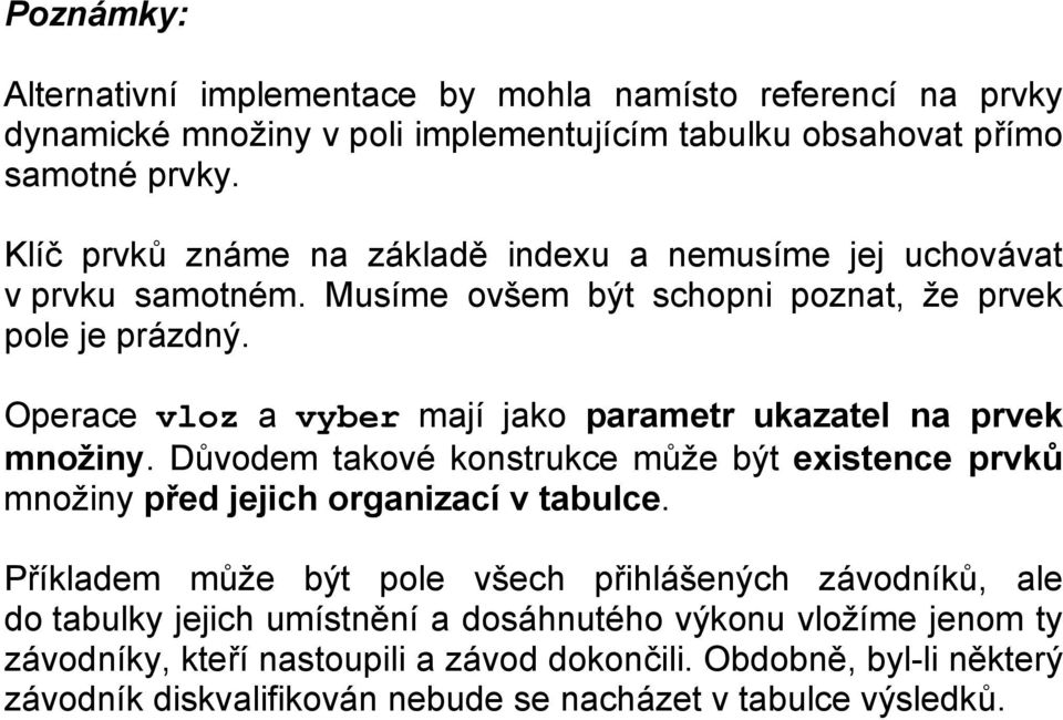 Operace vloz a vyber mají jako parametr ukazatel na prvek množiny. Důvodem takové konstrukce může být existence prvků množiny před jejich organizací v tabulce.