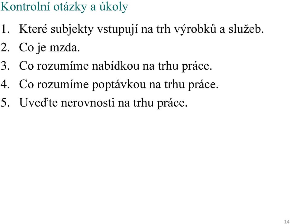 Co je mzda. 3. Co rozumíme nabídkou na trhu práce. 4.