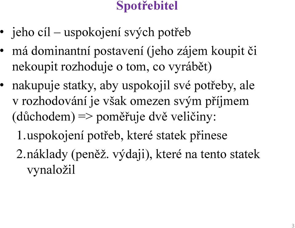 v rozhodování je však omezen svým příjmem (důchodem) => poměřuje dvě veličiny: 1.