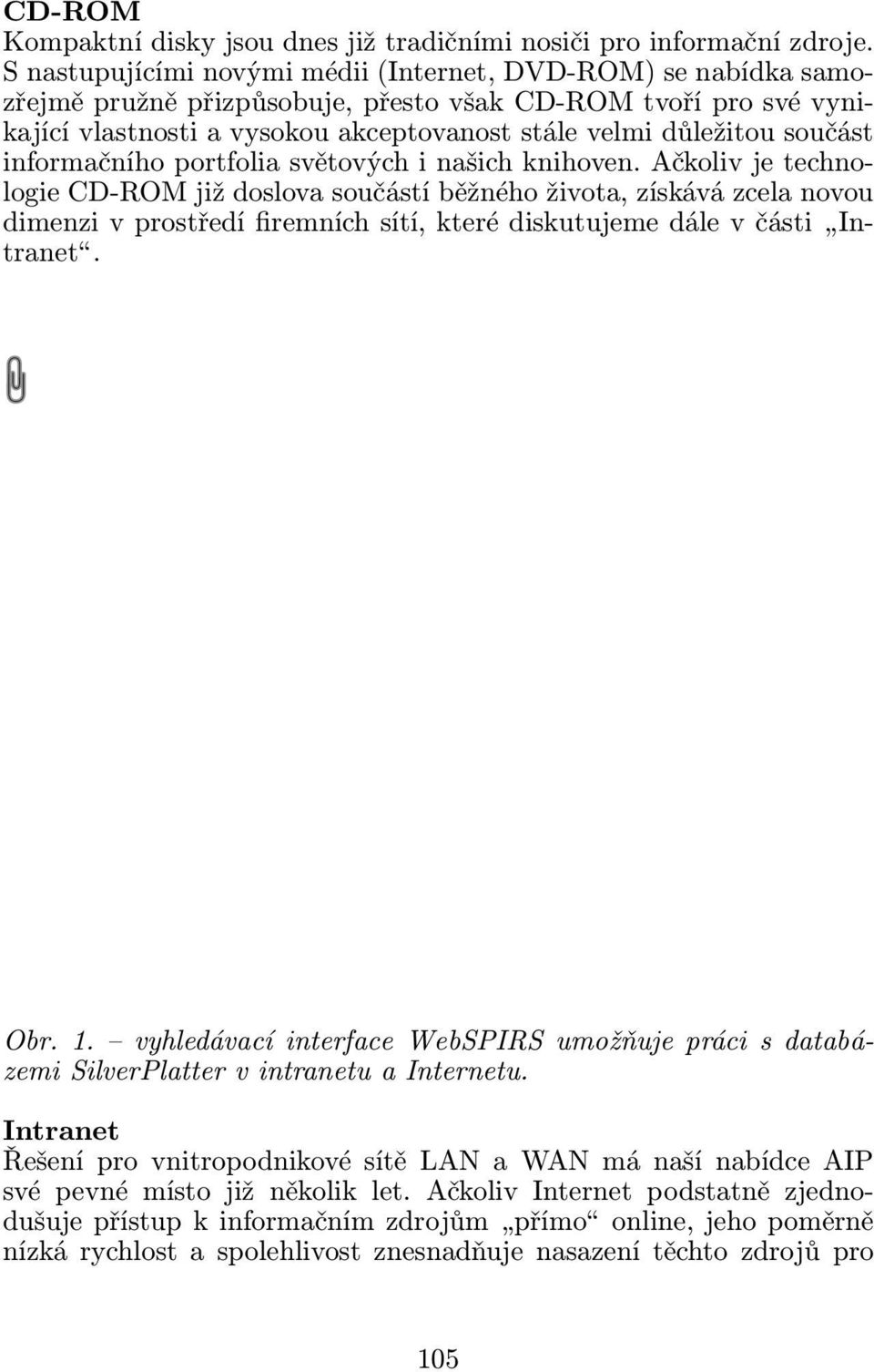 součást informačního portfolia světových i našich knihoven.
