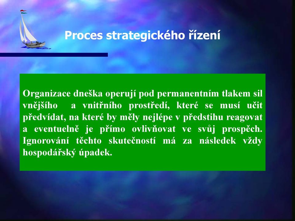 nejlépe v předstihu reagovat a eventuelně je přímo ovlivňovat ve svůj