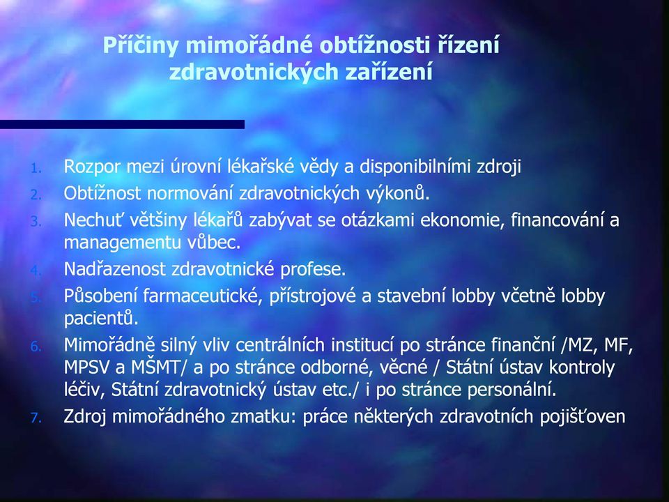 Nadřazenost zdravotnické profese. 5. Působení farmaceutické, přístrojové a stavební lobby včetně lobby pacientů. 6.