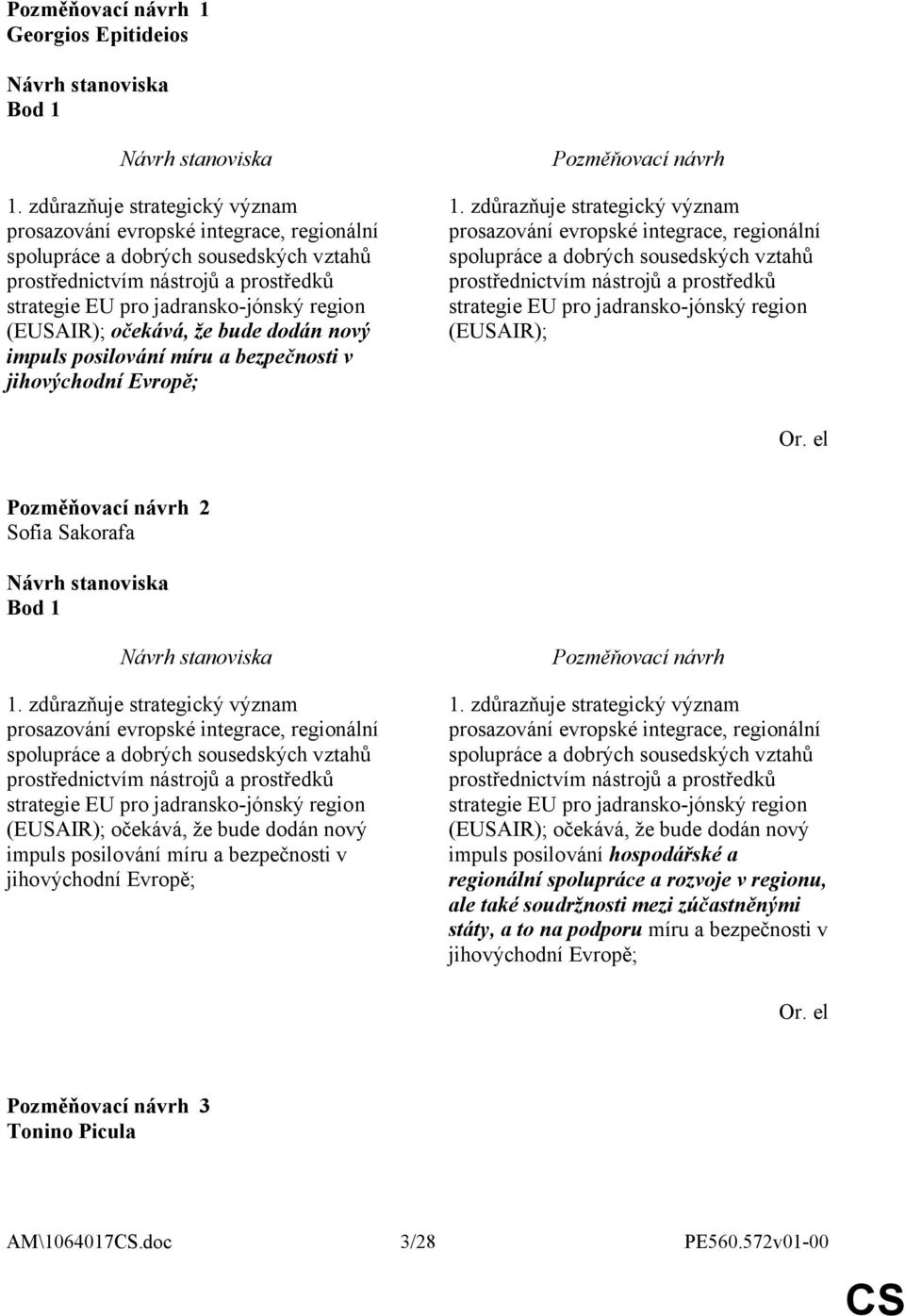 (EUSAIR); očekává, že bude dodán nový impuls posilování míru a bezpečnosti v jihovýchodní Evropě; 1.  (EUSAIR); Or. el 2 Sofia Sakorafa Bod 1 1.