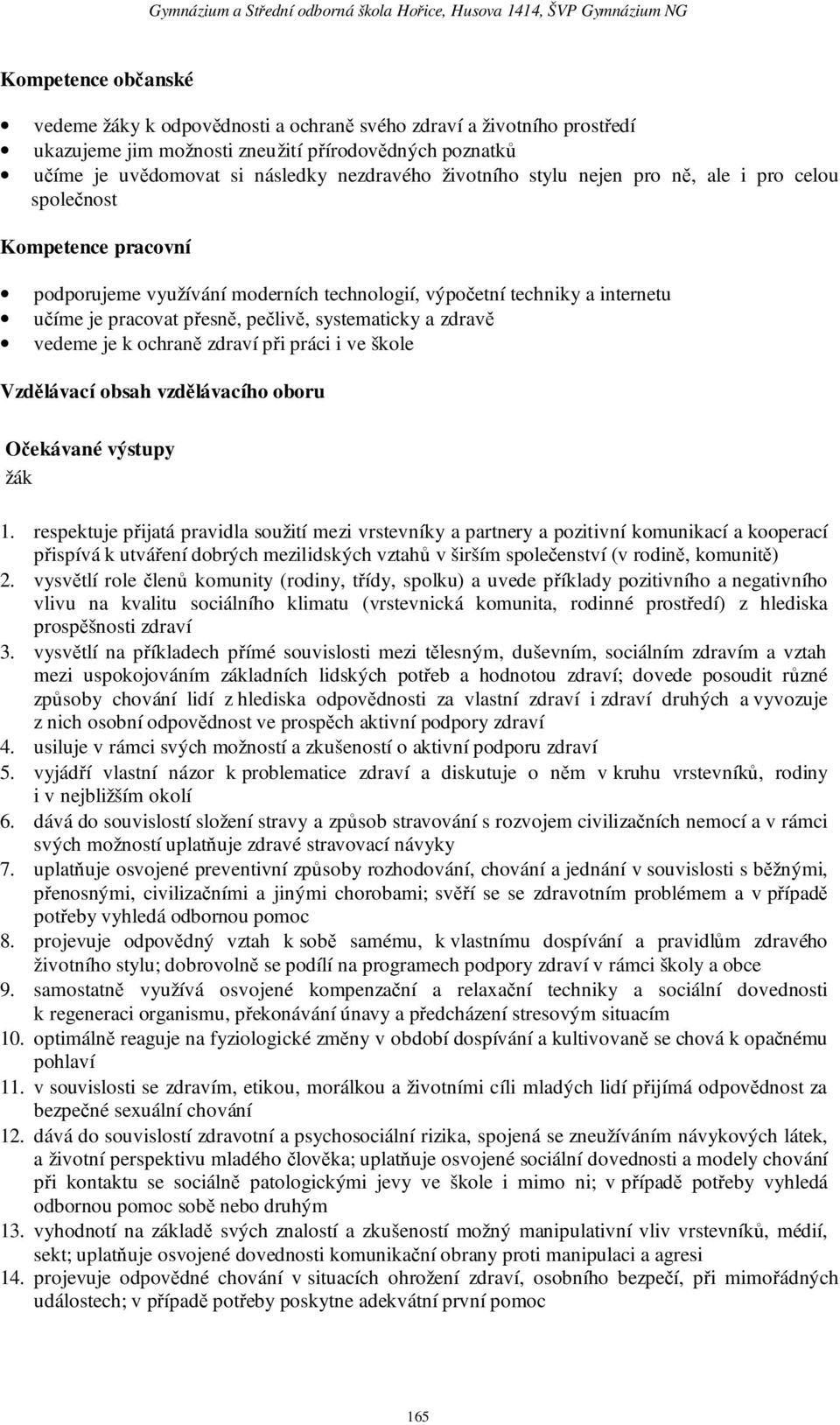 systematicky a zdravě vedeme je k ochraně zdraví při práci i ve škole Vzdělávací obsah vzdělávacího oboru Očekávané výstupy žák 1.