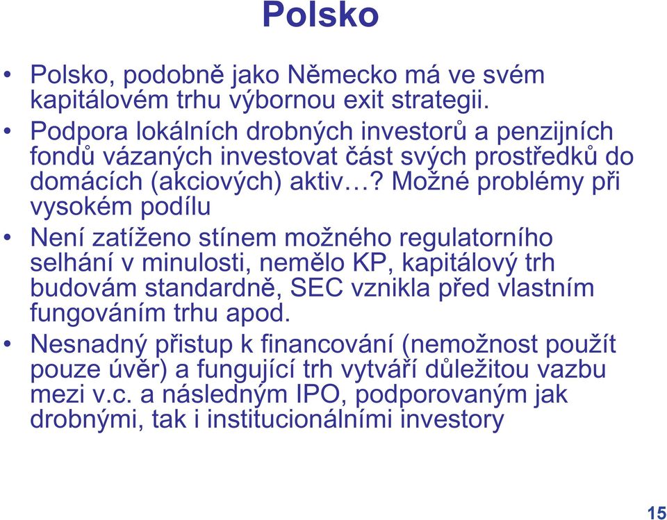 Možné problémy p i vysokém podílu Není zatíženo stínem možného regulatorního selhání v minulosti, nem lo KP, kapitálový trh budovám standardn, SEC