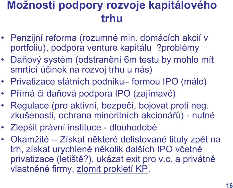 podpora IPO (zajímavé) Regulace (pro aktivní, bezpe í, bojovat proti neg.