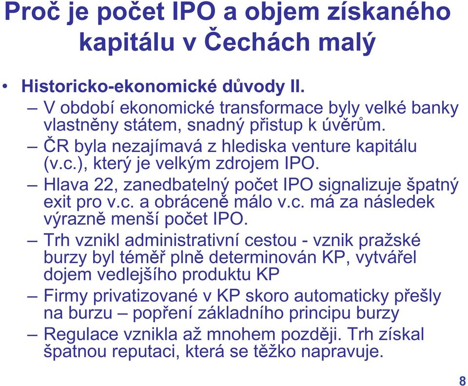 Hlava 22, zanedbatelný po et IPO signalizuje špatný exit pro v.c. a obrácen málo v.c. má za následek výrazn menší po et IPO.