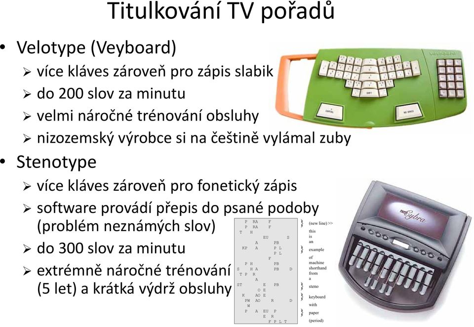 Stenotype více kláves zároveň pro fonetický zápis software provádí přepis do psané podoby