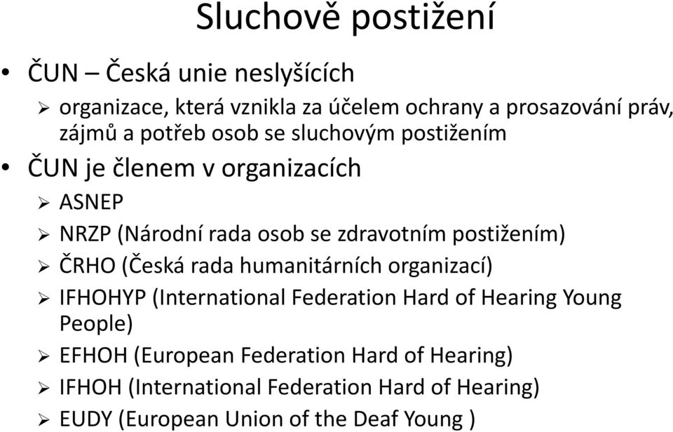 postižením) ČRHO (Česká rada humanitárních organizací) IFHOHYP (International Federation Hard of Hearing Young People)