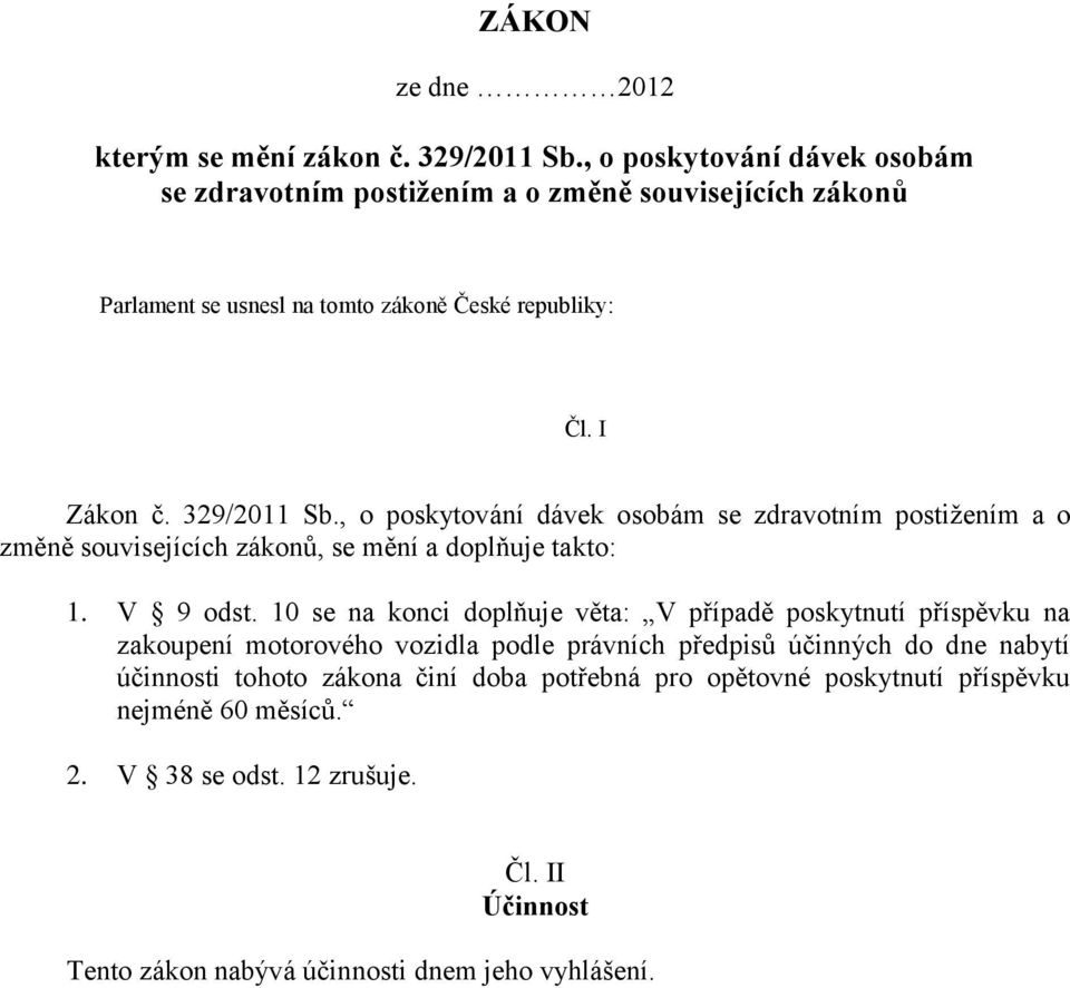 , o poskytování dávek osobám se zdravotním postižením a o změně souvisejících zákonů, se mění a doplňuje takto: 1. V 9 odst.