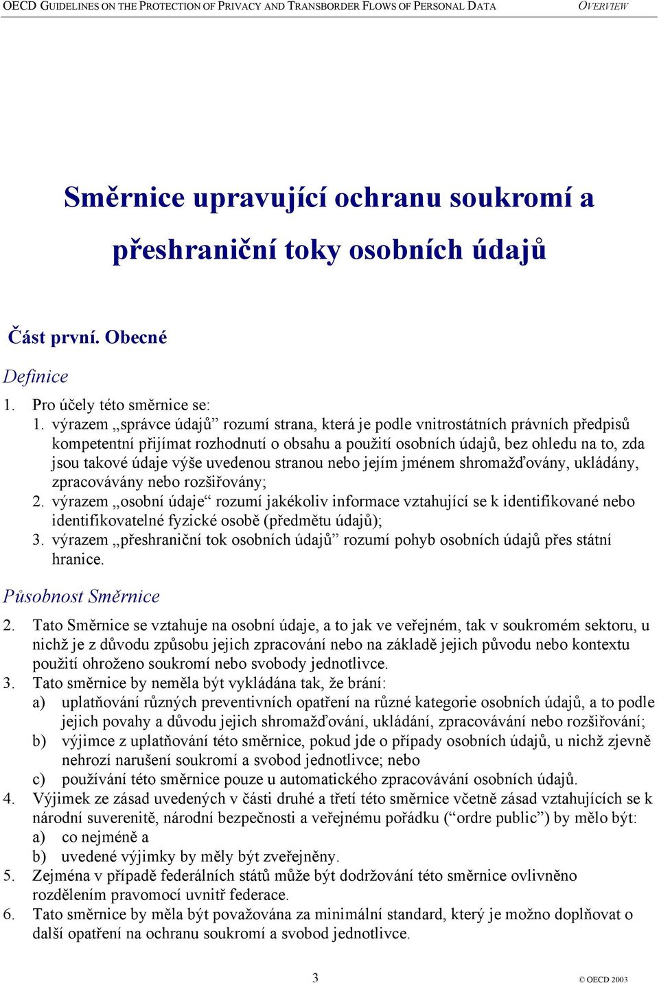 uvedenou stranou nebo jejím jménem shromažďovány, ukládány, zpracovávány nebo rozšiřovány; 2.