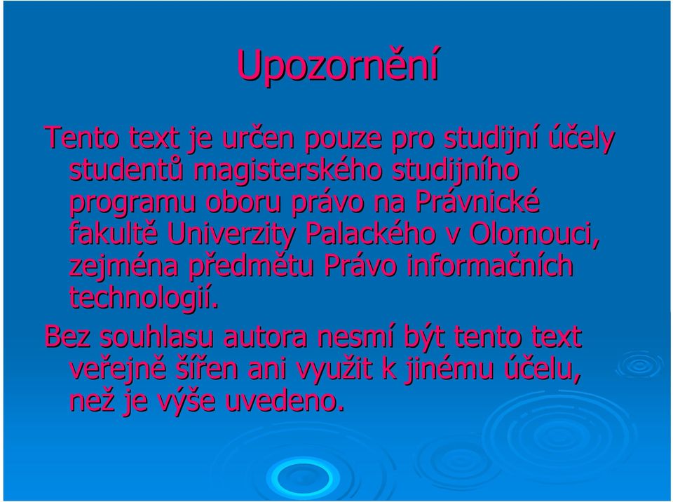 Olomouci, zejména předmp edmětu Právo informačních technologií.