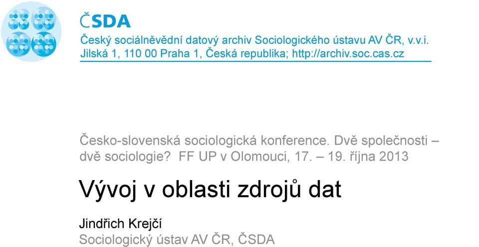 Dvě společnosti dvě sociologie? FF UP v Olomouci, 17. 19.