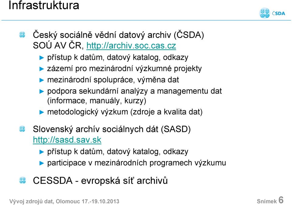 analýzy a managementu dat (informace, manuály, kurzy) metodologický výzkum (zdroje a kvalita dat) Slovenský archív sociálnych dát (SASD)