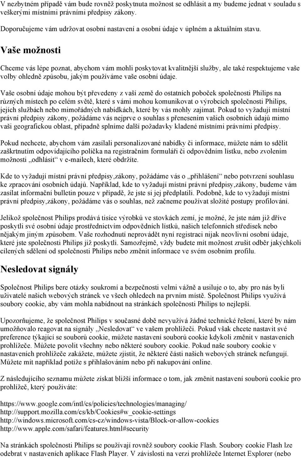 Vaše možnosti Chceme vás lépe poznat, abychom vám mohli poskytovat kvalitnější služby, ale také respektujeme vaše volby ohledně způsobu, jakým používáme vaše osobní údaje.