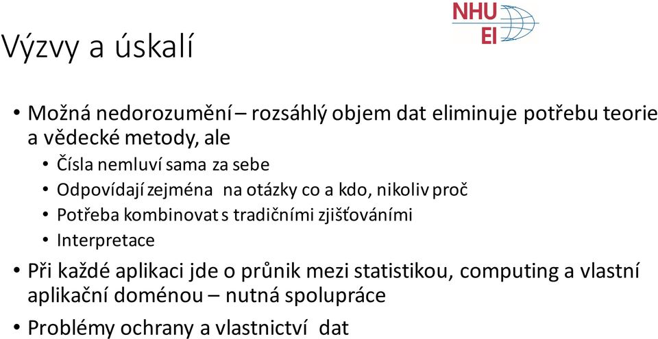 Potřeba kombinovat s tradičními zjišťováními Interpretace Při každé aplikaci jde o průnik