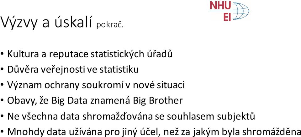 Význam ochrany soukromí v nové situaci Obavy, že Big Data znamená Big