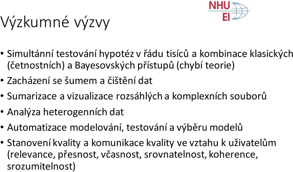 souborů Analýza heterogenních dat Automatizace modelování, testování a výběru modelů Stanovení kvality a