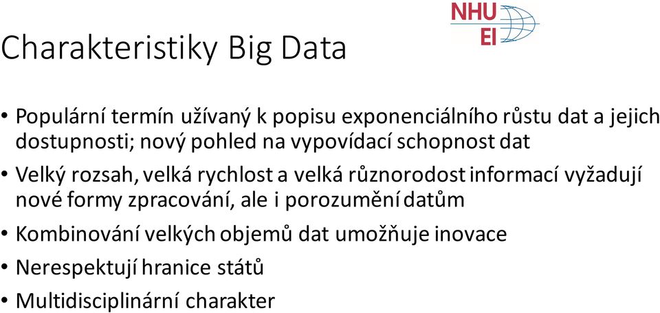 velká různorodost informací vyžadují nové formy zpracování, ale i porozumění datům