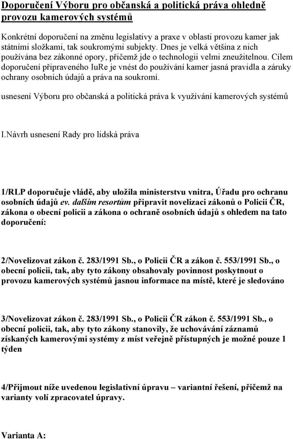 Cílem doporučení připraveného IuRe je vnést do používání kamer jasná pravidla a záruky ochrany osobních údajů a práva na soukromí.