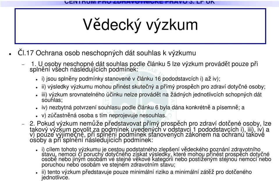 mohou pinést skutený a pímý prospch pro zdraví dotyné osoby; iii) výzkum srovnatelného úinku nelze provádt na ádných jednotlivcích schopných dát souhlas; iv) nezbytná potvrzení souhlasu podle lánku 6