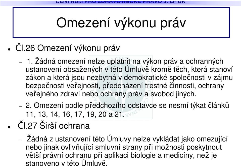 spolenosti v zájmu bezpenosti veejnosti, pedcházení trestnéinnosti, ochrany veejného zdraví nebo ochrany práv a svobod jiných. 2.