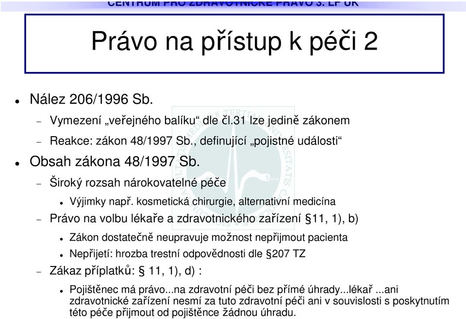 kosmetická chirurgie, alternativní medicína Právo na volbu lékae a zdravotnického zaízení11, 1), b) Zákon dostaten neupravuje monost nepijmout pacienta